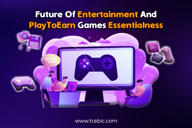 Future Of Entertainment And PlayToEarn games essentialness