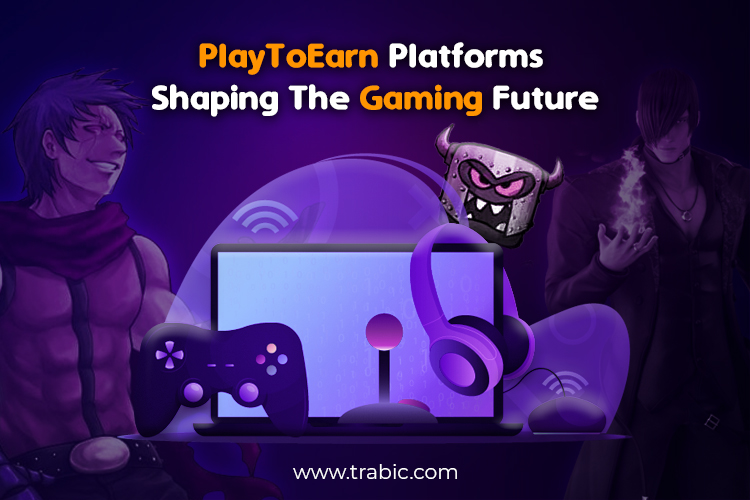 PlayToEarn Platforms Shaping The Gaming Future