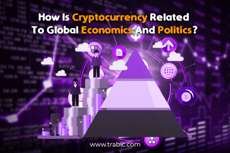How is Cryptocurrency related to Global Economics and Politics