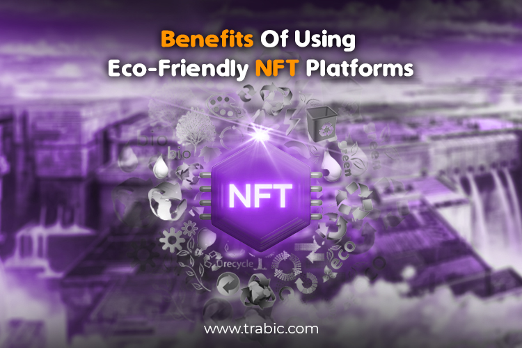 Benefits of Using Eco-Friendly NFT Platforms